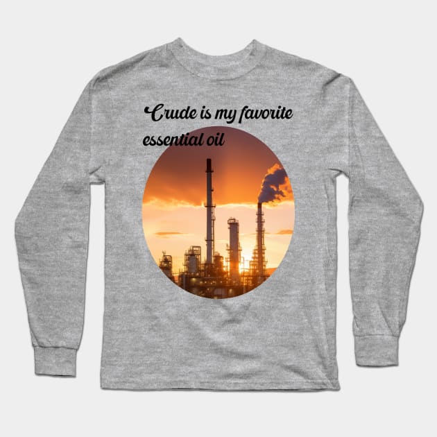 Essential oil refinery Long Sleeve T-Shirt by Crude or Refined